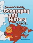 Canada's Kiddie Geography and History in ABC's... By Marena Woodsit Cover Image