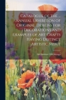 Catalogue of the ... Annual Exhibition of Original Designs for Decorations and Examples of Art Crafts Having Distinct Artistic Merit Cover Image