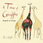 A Tower of Giraffes: Animals in Groups By Anna Wright, Anna Wright (Illustrator) Cover Image