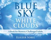 Blue Sky, White Clouds: A Book for Memory-Challenged Adults By Eliezer Sobel Cover Image