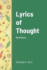 Lyrics of Thought: New Poems By Shahzad A. Rizvi Cover Image