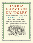 Hardly Harmless Drudgery: A 500-Year Pictorial History of the Lexicographic Geniuses, Sciolists, Plagiarists, and Obsessives Who Defined the Eng By Bryan A. Garner, Jack Lynch Cover Image
