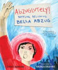 Abzuglutely!: Battling, Bellowing Bella Abzug Cover Image