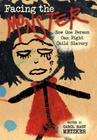 Facing the Monster: How One Person Can Fight Child Slavery By Carol Hart Metzker Cover Image