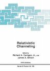 Relativistic Channeling (NATO Science Series B: #165) By Richard A. Carrigan Jr (Editor), James A. Ellison (Editor) Cover Image