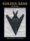 Golden Arms, aka Test Pilots: Six Years that Changed Aerial Warfare (Hardcover) By Michael Williams, Lance Grace (With) Cover Image
