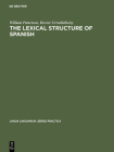 The Lexical Structure of Spanish (Janua Linguarum. Series Practica #198) By William Patterson, Hector Urrutibéheity Cover Image