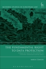 The Fundamental Right to Data Protection: Normative Value in the Context of Counter-Terrorism Surveillance (Modern Studies in European Law) By Maria Tzanou Cover Image