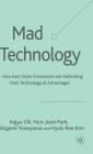 Mad Technology: How East Asian Companies Are Defending Their Technological Advantages Cover Image