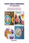Punch Needle Embroidery for Beginners: Contemporary Guide on How to Punch Needle with Patterns to Get You Started By Ichiro Spacey Cover Image