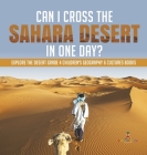 Can I Cross the Sahara Desert in One Day? Explore the Desert Grade 4 Children's Geography & Cultures Books Cover Image