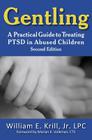 Gentling: A Practical Guide to Treating Ptsd in Abused Children, 2nd Edition (New Horizons in Therapy) Cover Image