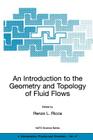 An Introduction to the Geometry and Topology of Fluid Flows (NATO Science Series II: Mathematics #47) By Renzo L. Ricca (Editor) Cover Image