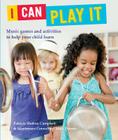 I Can Play It: Music Games and Activities to Help Your Child Learn By Patricia Shehan Campbell, Maja Pitamic Cover Image