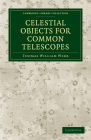 Celestial Objects for Common Telescopes (Cambridge Library Collection - Astronomy) By Thomas William Webb Cover Image
