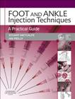 Foot and Ankle Injection Techniques: A Practical Guide [With DVD] Cover Image