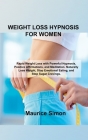 Weight Loss Hypnosis for Women: Rapid Weight Loss with Powerful Hypnosis, Positive Affirmations, and Meditation. Naturally Lose Weight, Stop Emotional By Maurice Simon Cover Image