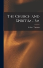 The Church and Spiritualism By Herbert 1856-1939 Thurston Cover Image