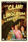 The Clue of the Linoleum Lederhosen: M. T. Anderson's Thrilling Tales By M. T. Anderson, Kurt Cyrus (Illustrator) Cover Image