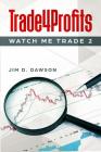 Trade4Profits: Watch Me Trade 2 By Jim D. Dawson Cover Image