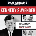 Kennedy's Avenger Lib/E: Assassination, Conspiracy, and the Forgotten Trial of Jack Ruby By Dan Abrams, Dan Abrams (Read by), David Fisher Cover Image