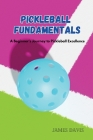 Pickleball Fundamentals: A Beginner's Journey to Pickleball Excellence Cover Image