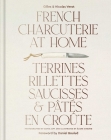 French Charcuterie at Home: Terrines, Rillettes, Saucisses, & Patés En Croûte Cover Image