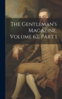 The Gentleman's Magazine, Volume 62, part 1 By Anonymous Cover Image