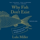 Why Fish Don't Exist: A Story of Loss, Love, and the Hidden Order of Life Cover Image