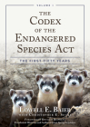 The Codex of the Endangered Species ACT: The First Fifty Years By Lowell E. Baier, Douglas Brinkley (Foreword by) Cover Image