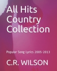 All Hits Country Collection: Popular Song Lyrics 2005-2013 By V. Various Artists (Contribution by), C. R. Wilson Cover Image
