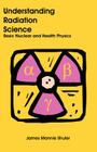 Understanding Radiation Science: Basic Nuclear and Health Physics Cover Image