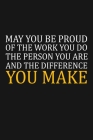 May You Be Proud Of The Work You Do: Team Appreciation Gifts By Rainbowpen Publishing Cover Image