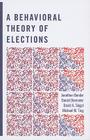 A Behavioral Theory of Elections By Jonathan Bendor, Daniel Diermeier, David A. Siegel Cover Image
