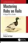 Mastering Ruby on Rails: A Beginner's Guide By Sufyan Bin Uzayr (Editor) Cover Image