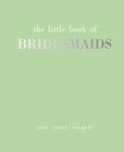 The Little Book of Bridesmaids By Joanna Gray Cover Image