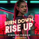 Burn Down, Rise Up By Vincent Tirado, Julienne Irons (Read by) Cover Image