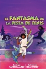 El Fantasma En La Pista de Tenis By Tanusiya Arun, Isha Harish (Illustrator), Mercelena Lemaître (Translator) Cover Image