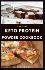 The New Keto Protein Powder Cookbook: Everything you need to know about protein powder, plant based ketogenic diet, losing weight and boosting your br Cover Image