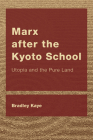 Marx after the Kyoto School: Utopia and the Pure Land (Ceacop East Asian Comparative Ethics) Cover Image