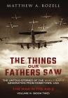 The Things Our Fathers Saw - Vol. 3, The War In The Air Book Two: The Untold Stories of the World War II Generation from Hometown, USA By Matthew Rozell Cover Image