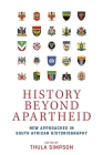 History Beyond Apartheid: New Approaches in South African Historiography By Thula Simpson (Editor) Cover Image