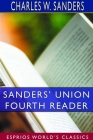 Sanders' Union Fourth Reader (Esprios Classics) By Charles W. Sanders Cover Image