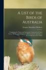 A List of the Birds of Australia: Containing the Names and Synonyms Connected With Each Genus, Species, and Subspecies of Birds Found in Australia, at Cover Image