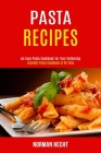 Pasta Recipes: An Easy Pasta Cookbook for Your Gathering (Greatest Pasta Cookbook of All Time) By Norman Hecht Cover Image