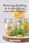 Mastering Pickling & Fermentation: A prepper's guide to preserving food Cover Image