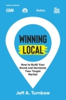 Winning Local: How to Build Your Brand & Dominate Your Market Area By Jeff A. Turnbow Cover Image