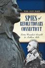 Spies of Revolutionary Connecticut: From Benedict Arnold to Nathan Hale By Mark Allen Baker Cover Image