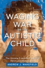 Waging War on the Autistic Child: The Arizona 5 and the Legacy of Baron von Munchausen By Andrew J. Wakefield Cover Image