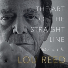 The Art of the Straight Line: My Tai Chi By Lou Reed, Laurie Anderson, Laurie Anderson (Read by) Cover Image